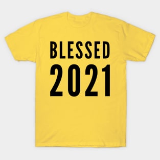 Blessed 2021; 2021 new year t shirts; funny 2021 new year shirts, men's; women's; all sizes; black on light T-Shirt